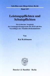 cover of the book Leistungspflichten und Schutzpflichten: Ein kritischer Vergleich des Leistungsstörungsrechts des BGB mit den Vorschlägen der Schuldrechtskommission