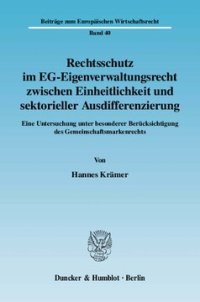 cover of the book Rechtsschutz im EG-Eigenverwaltungsrecht zwischen Einheitlichkeit und sektorieller Ausdifferenzierung: Eine Untersuchung unter besonderer Berücksichtigung des Gemeinschaftsmarkenrechts