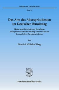 cover of the book Das Amt des Alterspräsidenten im Deutschen Bundestag: Historische Entwicklung, Bestellung, Befugnisse und Rechtsstellung einer Institution des deutschen Parlamentarismus