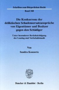 cover of the book Die Konkurrenz der deliktischen Schadensersatzansprüche von Eigentümer und Besitzer gegen den Schädiger: Unter besonderer Berücksichtigung des Leasing und Vorbehaltskaufs