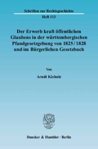 cover of the book Der Erwerb kraft öffentlichen Glaubens in der württembergischen Pfandgesetzgebung von 1825/1828 und im Bürgerlichen Gesetzbuch