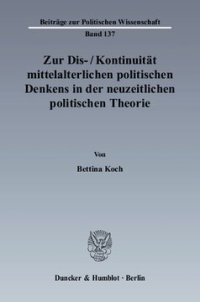 cover of the book Zur Dis-/Kontinuität mittelalterlichen politischen Denkens in der neuzeitlichen politischen Theorie: Marsilius von Padua, Johannes Althusius und Thomas Hobbes im Vergleich