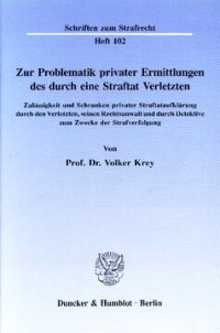 cover of the book Zur Problematik privater Ermittlungen des durch eine Straftat Verletzten: Zulässigkeit und Schranken privater Straftataufklärung durch den Verletzten, seinen Rechtsanwalt und durch Detektive zum Zwecke der Strafverfolgung