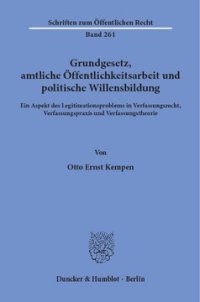 cover of the book Grundgesetz, amtliche Öffentlichkeitsarbeit und politische Willensbildung: Ein Aspekt des Legitimationsproblems in Verfassungsrecht, Verfassungspraxis und Verfassungstheorie