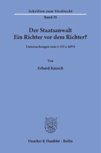 cover of the book Der Staatsanwalt: Ein Richter vor dem Richter? Untersuchungen zum § 153 a StPO