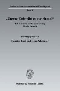 cover of the book »Unsere Erde gibt es nur einmal«: Bekenntnisse zur Verantwortung für die Umwelt