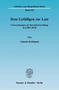 cover of the book Dem Gefälligen zur Last: Untersuchungen zur Beweislastverteilung in § 280 I BGB