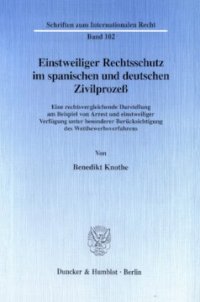 cover of the book Einstweiliger Rechtsschutz im spanischen und deutschen Zivilprozeß: Eine rechtsvergleichende Darstellung am Beispiel von Arrest und einstweiliger Verfügung unter besonderer Berücksichtigung des Wettbewerbsverfahrens