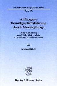 cover of the book Auftraglose Fremdgeschäftsführung durch Minderjährige: Zugleich ein Beitrag zum Minderjährigenschutz in gesetzlichen Schuldverhältnissen