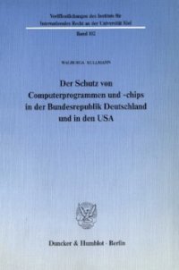 cover of the book Der Schutz von Computerprogrammen und -chips in der Bundesrepublik Deutschland und in den USA