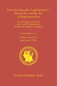 cover of the book Inszenierung oder Legitimation? / Monarchy and the Art of Representation: Die Monarchie in Europa im 19. und 20. Jahrhundert. Ein deutsch-englischer Vergleich