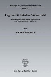 cover of the book Legitimität, Frieden, Völkerrecht: Eine Begriffs- und Theoriegeschichte der menschlichen Sicherheit