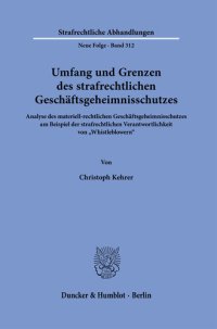 cover of the book Umfang und Grenzen des strafrechtlichen Geschäftsgeheimnisschutzes: Analyse des materiell-rechtlichen Geschäftsgeheimnisschutzes am Beispiel der strafrechtlichen Verantwortlichkeit von »Whistleblowern«