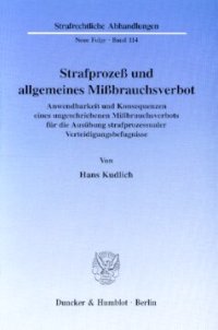 cover of the book Strafprozeß und allgemeines Mißbrauchsverbot: Anwendbarkeit und Konsequenzen eines ungeschriebenen Mißbrauchsverbots für die Ausübung strafprozessualer Verteidigungsbefugnisse