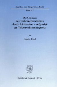 cover of the book Die Grenzen des Verbraucherschutzes durch Information - aufgezeigt am Teilzeitwohnrechtegesetz