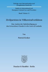 cover of the book Zivilparteien in Völkerstrafverfahren: Eine Analyse der Opferbeteiligung an den ›Extraordinary Chambers in the Courts of Cambodia‹