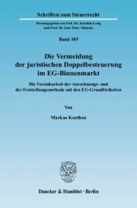 cover of the book Die Vermeidung der juristischen Doppelbesteuerung im EG-Binnenmarkt: Die Vereinbarkeit der Anrechnungs- und der Freistellungsmethode mit den EG-Grundfreiheiten