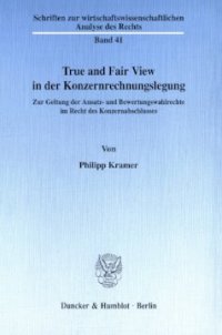 cover of the book True and Fair View in der Konzernrechnungslegung: Zur Geltung der Ansatz- und Bewertungswahlrechte im Recht des Konzernabschlusses