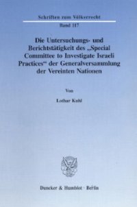 cover of the book Die Untersuchungs- und Berichtstätigkeit des »Special Committee to Investigate Israeli Practices« der Generalversammlung der Vereinten Nationen