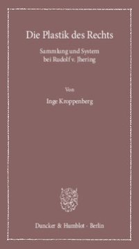 cover of the book Die Plastik des Rechts: Sammlung und System bei Rudolf v. Jhering