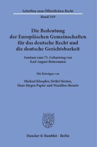 cover of the book Die Bedeutung der Europäischen Gemeinschaften für das deutsche Recht und die deutsche Gerichtsbarkeit: Seminar zum 75. Geburtstag von Karl August Bettermann