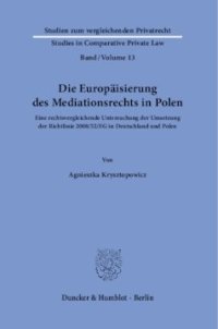 cover of the book Die Europäisierung des Mediationsrechts in Polen: Eine rechtsvergleichende Untersuchung der Umsetzung der Richtlinie 2008/52/EG in Deutschland und Polen