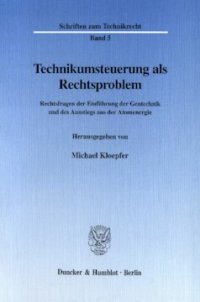 cover of the book Technikumsteuerung als Rechtsproblem: Rechtsfragen der Einführung der Gentechnik und des Ausstiegs aus der Atomenergie. Wissenschaftliche Tagung mit Unterstützung der Fritz Thyssen Stiftung