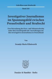 cover of the book Investigativer Journalismus im Spannungsfeld zwischen Pressefreiheit und Strafrecht: Eine Betrachtung des Kern- und Nebenstrafrechts unter dem Gesichtspunkt der Auswirkungen auf den investigativen Journalismus in Deutschland