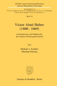 cover of the book Victor Aimé Huber (1800–1869): Sozialreformer und Wegbereiter der sozialen Wohnungswirtschaft. Hrsg. vom GdW Bundesverband deutscher Wohnungsunternehmen e. V