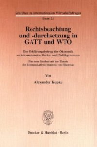 cover of the book Rechtsbeachtung und -durchsetzung in GATT und WTO: Der Erklärungsbeitrag der Ökonomik zu internationalen Rechts- und Politikprozessen. Eine neue Synthese mit der Theorie des kommunikativen Handelns von Habermas