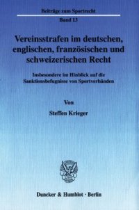 cover of the book Vereinsstrafen im deutschen, englischen, französischen und schweizerischen Recht: Insbesondere im Hinblick auf die Sanktionsbefugnisse von Sportverbänden