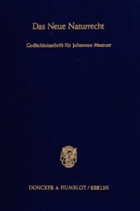 cover of the book Das Neue Naturrecht: Die Erneuerung der Naturrechtslehre durch Johannes Messner. Gedächtnisschrift für Johannes Messner (†) 12. Februar 1984)