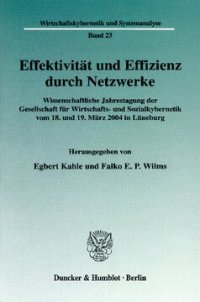 cover of the book Effektivität und Effizienz durch Netzwerke: Wissenschaftliche Jahrestagung der Gesellschaft für Wirtschafts- und Sozialkybernetik vom 18. und 19. März 2004 in Lüneburg