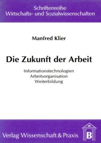 cover of the book Die Zukunft der Arbeit: Informationstechnologien – Arbeitsorganisation – Weiterbildung