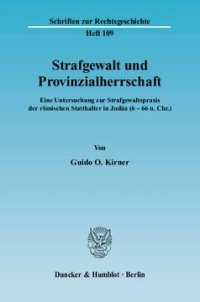 cover of the book Strafgewalt und Provinzialherrschaft: Eine Untersuchung zur Strafgewaltspraxis der römischen Statthalter in Judäa (6 - 66 n. Chr.)