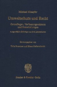 cover of the book Umweltschutz und Recht: Grundlagen, Verfassungsrahmen und Entwicklungen. Ausgewählte Beiträge aus drei Jahrzehnten. Hrsg. von Thilo Brandner / Klaus Meßerschmidt