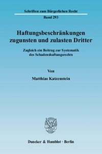 cover of the book Haftungsbeschränkungen zugunsten und zulasten Dritter: Zugleich ein Beitrag zur Systematik des Schadenshaftungsrechts