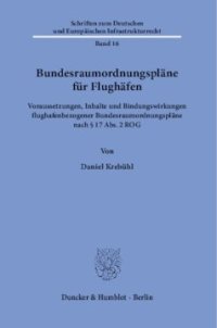 cover of the book Bundesraumordnungspläne für Flughäfen: Voraussetzungen, Inhalte und Bindungswirkungen flughafenbezogener Bundesraumordnungspläne nach § 17 Abs. 2 ROG