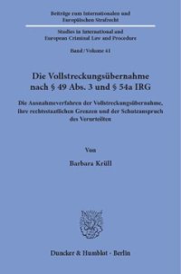 cover of the book Die Vollstreckungsübernahme nach § 49 Abs. 3 und § 54a IRG: Die Ausnahmeverfahren der Vollstreckungsübernahme, ihre rechtsstaatlichen Grenzen und der Schutzanspruch des Verurteilten