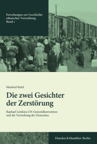 cover of the book Die zwei Gesichter der Zerstörung: Raphael Lemkins UN-Genozidkonvention und die Vertreibung der Deutschen