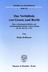 cover of the book Das Verhältnis von Gesetz und Recht: Eine verfassungsrechtliche und verfassungstheoretische Untersuchung zu Art. 20 Abs. 3 GG