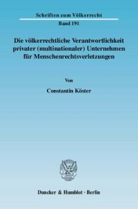 cover of the book Die völkerrechtliche Verantwortlichkeit privater (multinationaler) Unternehmen für Menschenrechtsverletzungen