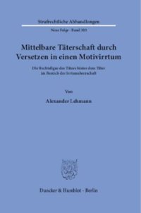 cover of the book Mittelbare Täterschaft durch Versetzen in einen Motivirrtum: Die Rechtsfigur des Täters hinter dem Täter im Bereich der Irrtumsherrschaft