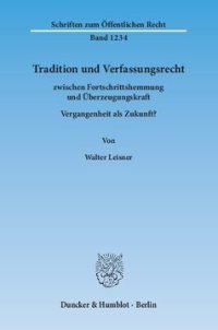 cover of the book Tradition und Verfassungsrecht: zwischen Fortschrittshemmung und Überzeugungskraft. Vergangenheit als Zukunft?