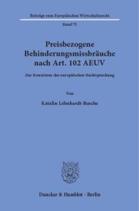 cover of the book Preisbezogene Behinderungsmissbräuche nach Art. 102 AEUV: Zur Konsistenz der europäischen Rechtsprechung