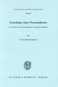 cover of the book Grundzüge einer Normentheorie: Zur Struktur der Normen dargestellt am Beispiel des Rechtes