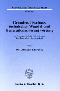 cover of the book Grundrechtsschutz, technischer Wandel und Generationenverantwortung: Verfassungsrechtliche Determinanten des »Restrisikos« der Atomkraft