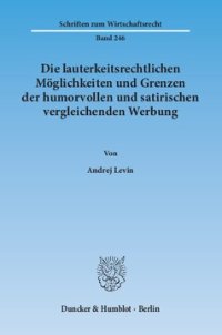 cover of the book Die lauterkeitsrechtlichen Möglichkeiten und Grenzen der humorvollen und satirischen vergleichenden Werbung