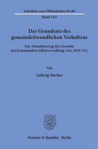 cover of the book Der Grundsatz des gemeindefreundlichen Verhaltens: Zur Aktualisierung der Garantie der kommunalen Selbstverwaltung (Art. 28 II GG)