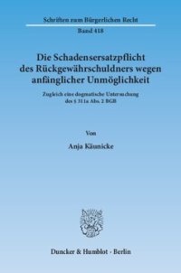 cover of the book Die Schadensersatzpflicht des Rückgewährschuldners wegen anfänglicher Unmöglichkeit: Zugleich eine dogmatische Untersuchung des § 311a Abs. 2 BGB